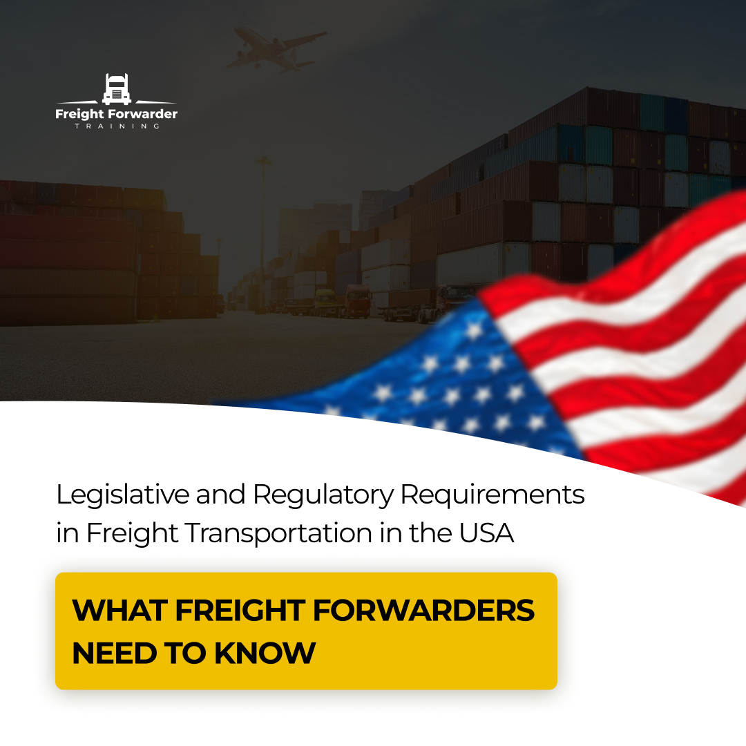 Legislative and Regulatory Requirements in Freight Transportation in the USA: What Freight Forwarders Need to Know